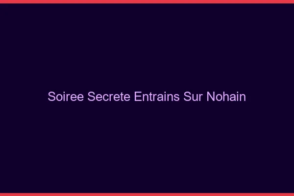 Soirée Secrète Entrains-sur-Nohain