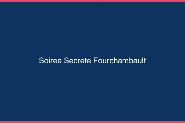 Soirée Secrète Fourchambault