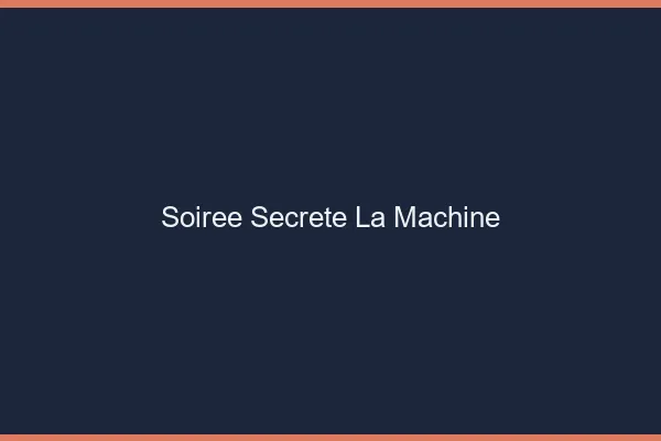 Soirée Secrète La Machine