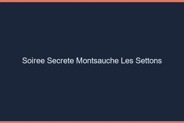 Soirée Secrète Montsauche-les-Settons