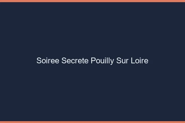 Soirée Secrète Pouilly-sur-Loire