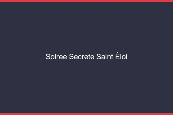 Soirée Secrète Saint-Éloi