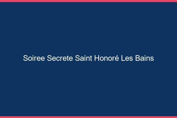 Soirée Secrète Saint-Honoré-les-Bains