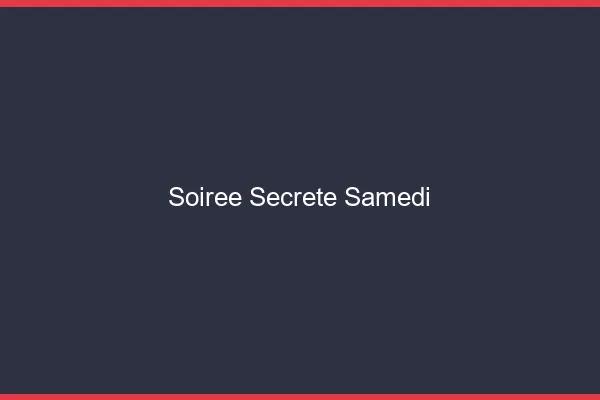Soirée secrète samedi