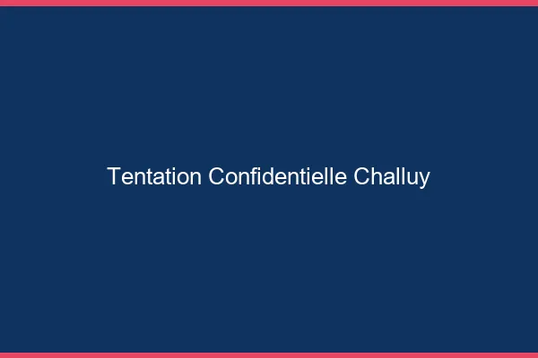Tentation Confidentielle Challuy