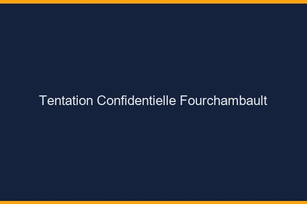 Tentation Confidentielle Fourchambault