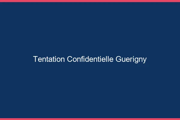 Tentation Confidentielle Guérigny