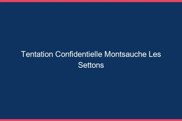 Tentation Confidentielle Montsauche-les-Settons