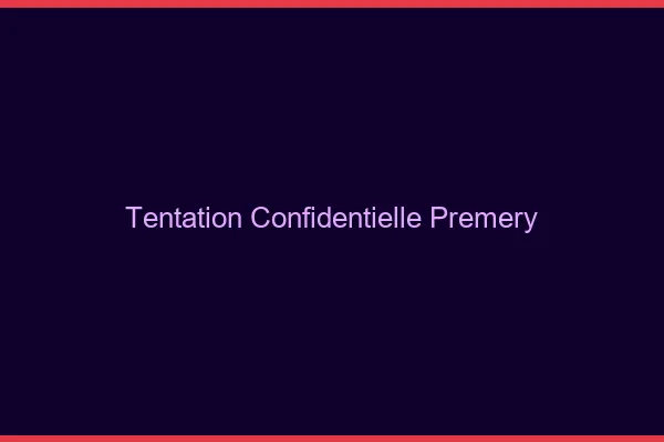 Tentation Confidentielle Prémery