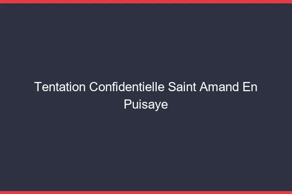 Tentation Confidentielle Saint-Amand-en-Puisaye