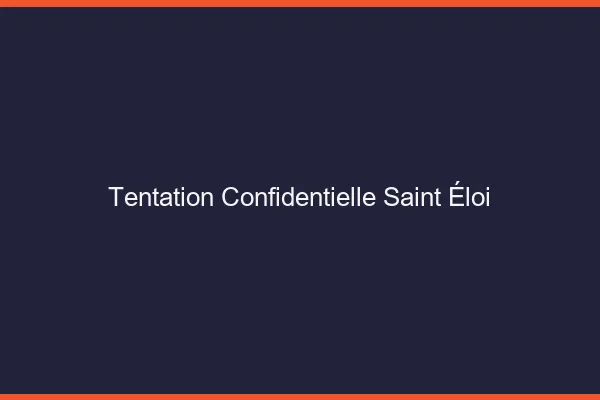 Tentation Confidentielle Saint-Éloi