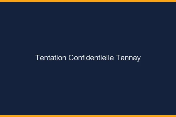 Tentation Confidentielle Tannay