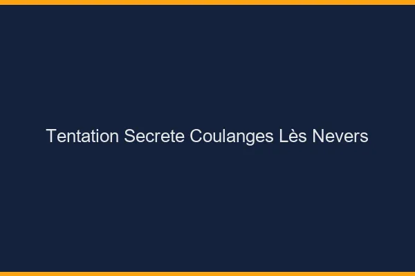 Tentation Secrète Coulanges-lès-Nevers