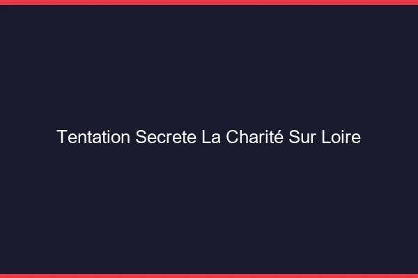 Tentation Secrète La Charité-sur-Loire