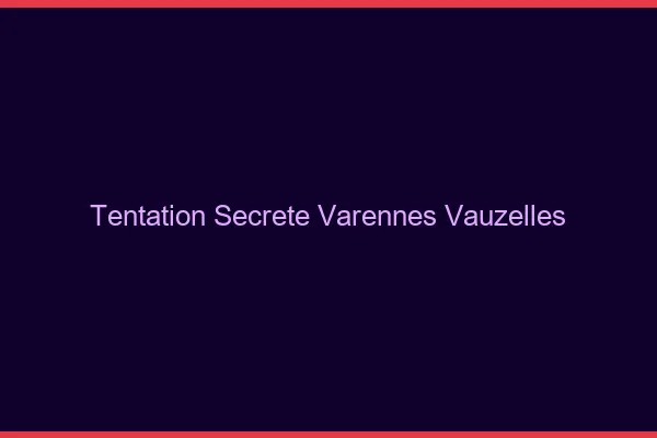 Tentation Secrète Varennes-Vauzelles
